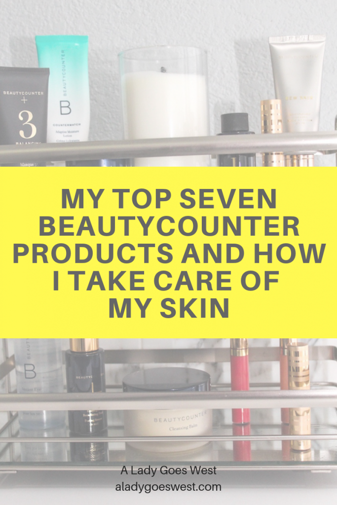 My top seven Beautycounter products and how I take care of my skin by A Lady Goes West